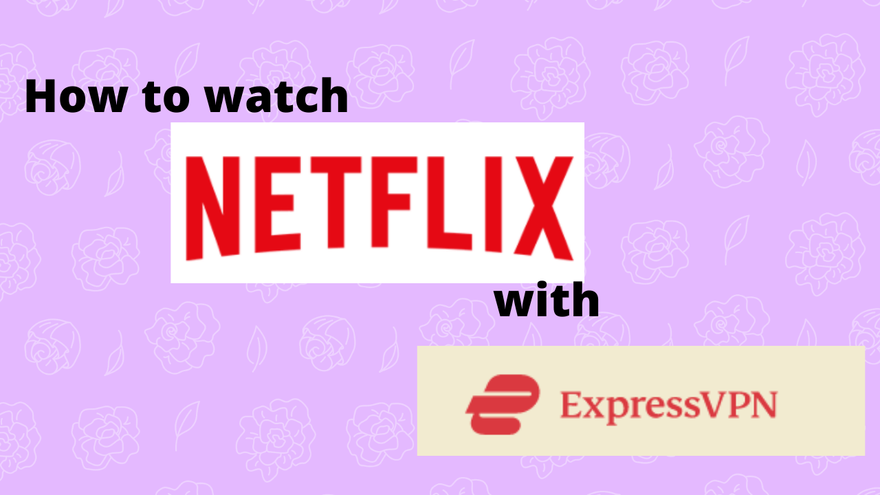 How to watch Netflix with expressVPN