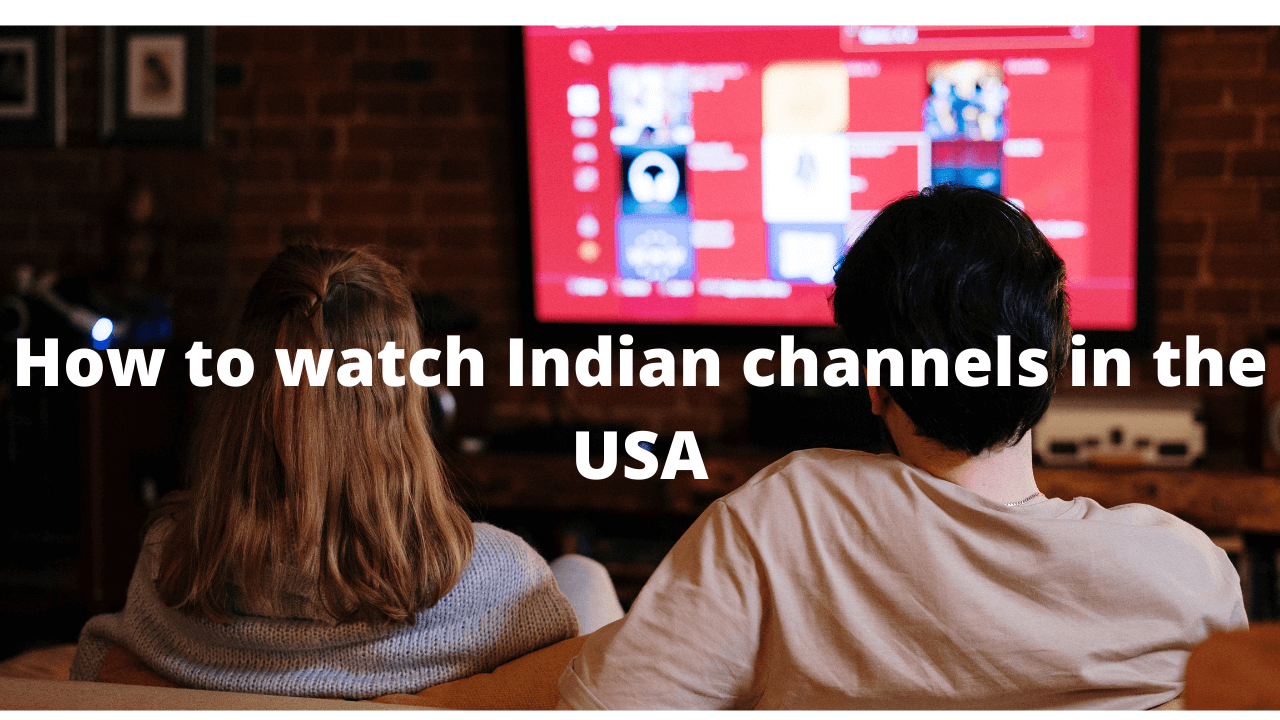 How to watch Indian channels in the USA