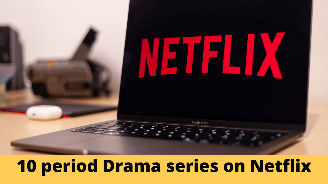 Top 10 period Drama series on Netflix