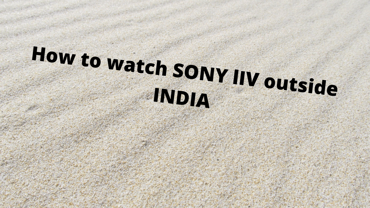 How to watch SONY liv outside INDIA