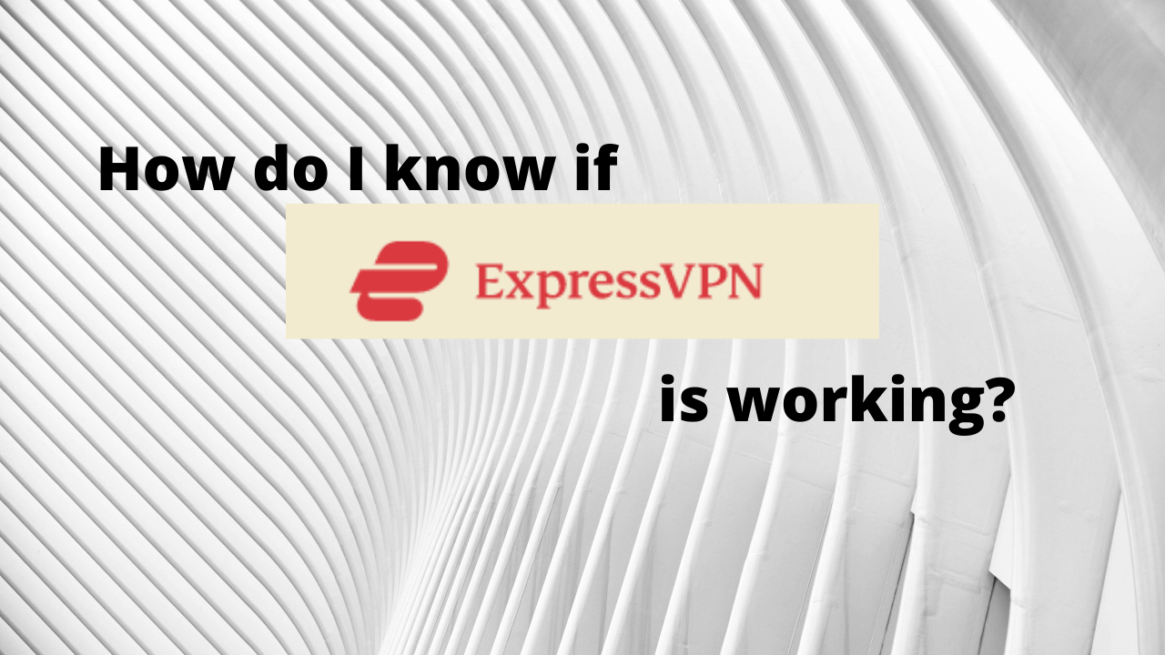 How do I know if Express VPN is working?