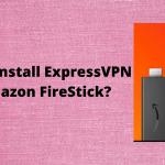 How to install ExpressVPN in Amazon FireStick