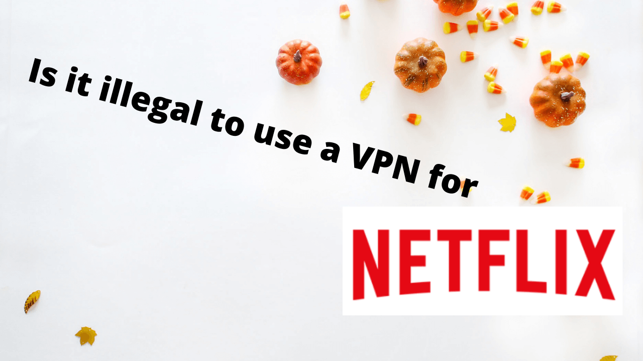 Is it illegal to use a VPN for Netflix