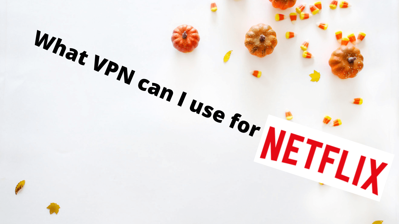 What VPN can I use for Netflix ??