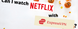 Can I watch Netflix with ExpressVPN