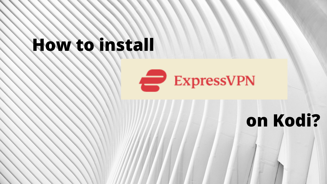 How to install ExpressVPN on Kodi