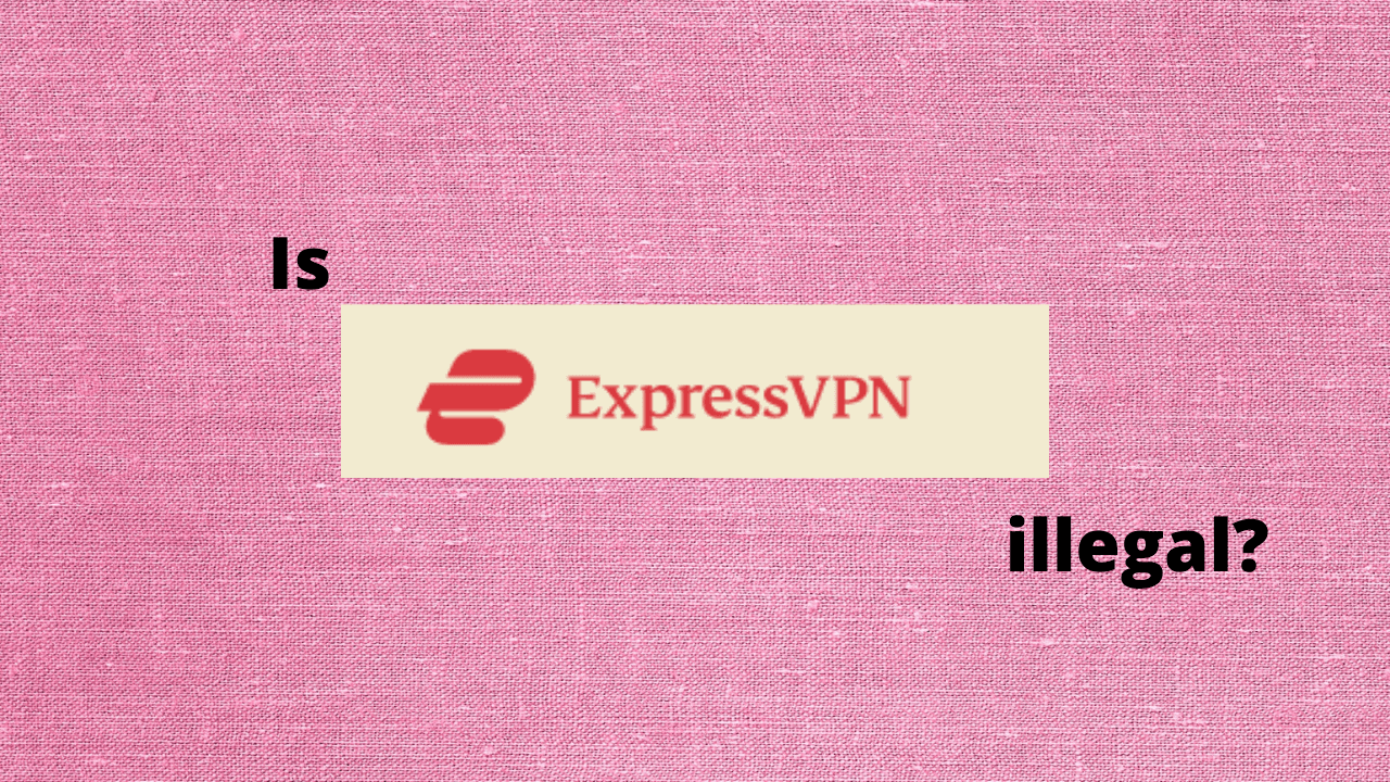 Is ExpressVPN illegal?