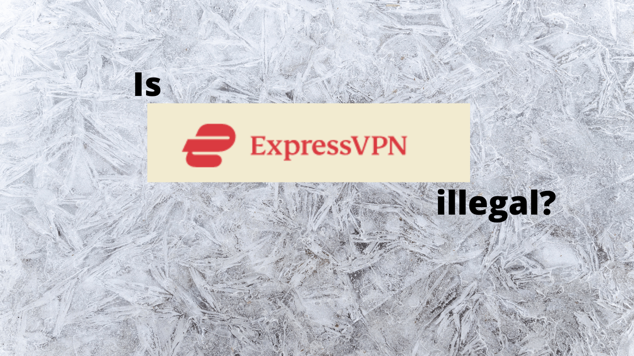 Is ExpressVPN illegal 