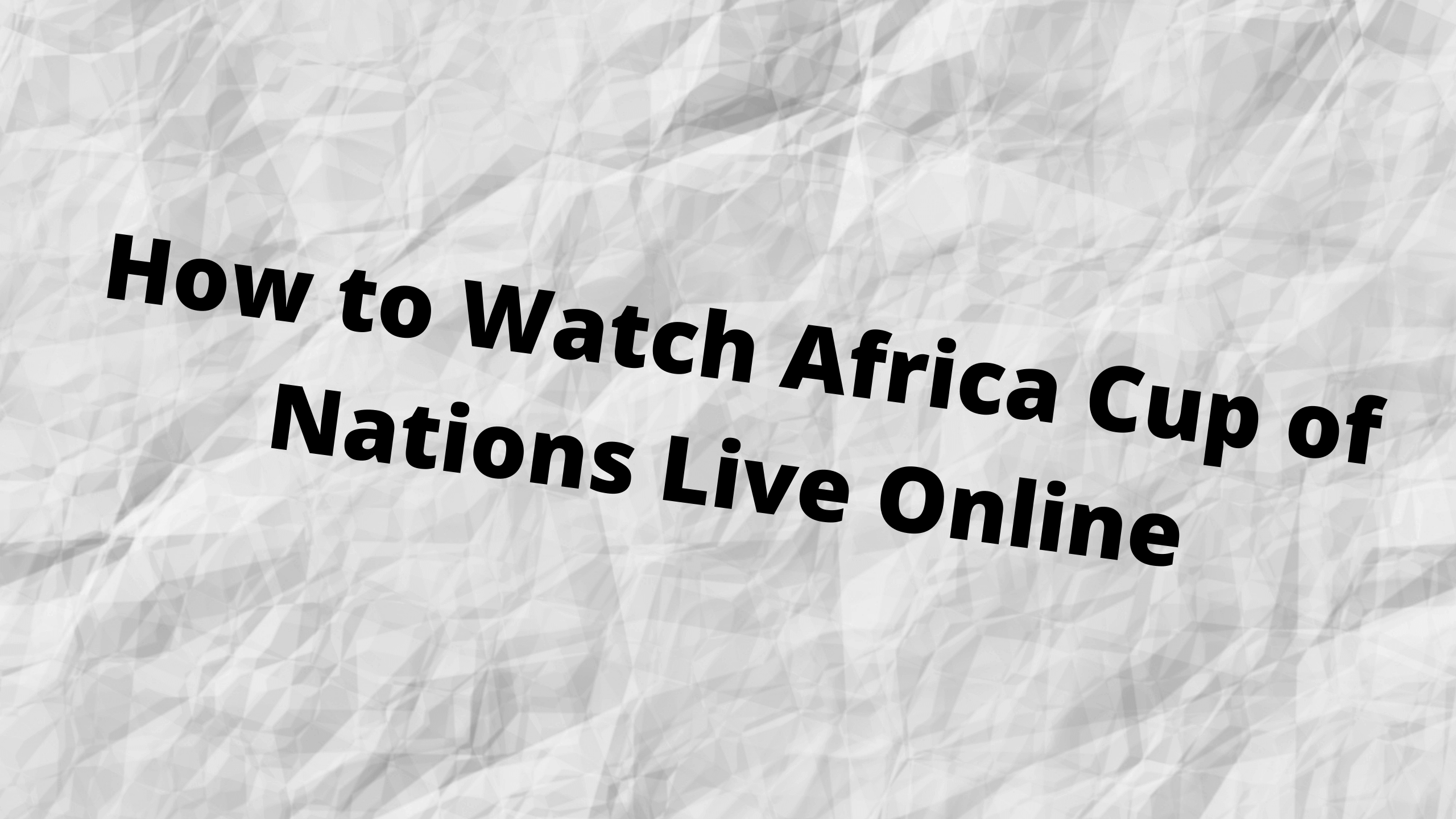 How to Watch Africa Cup of Nations Live Online