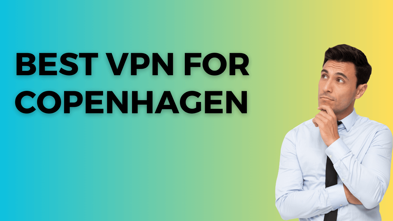 Best VPN for Copenhagen