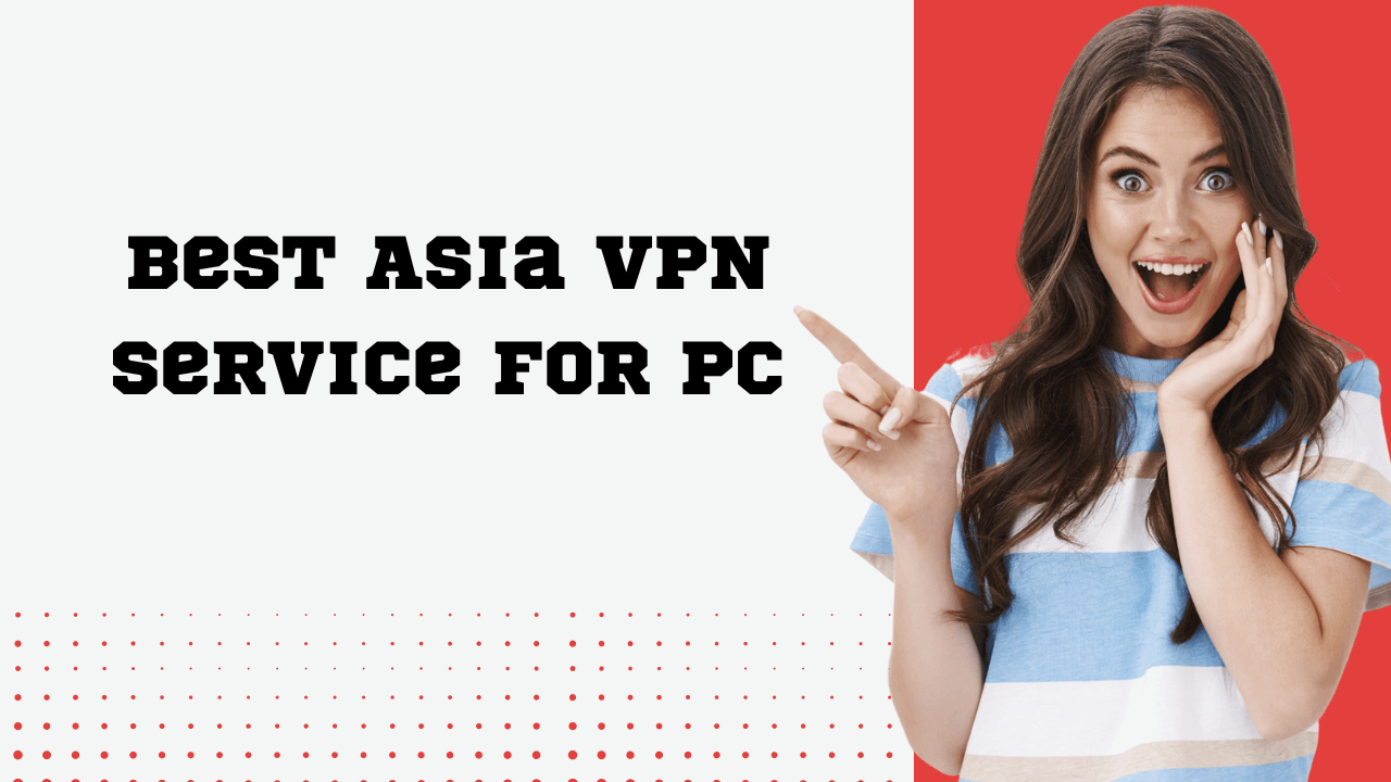 Best Asia VPN service for PC