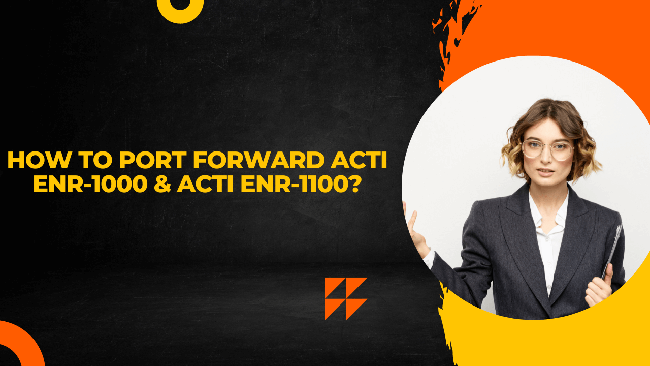 How to Port Forward ACTi ENR-1000 & ACTi ENR-1100?